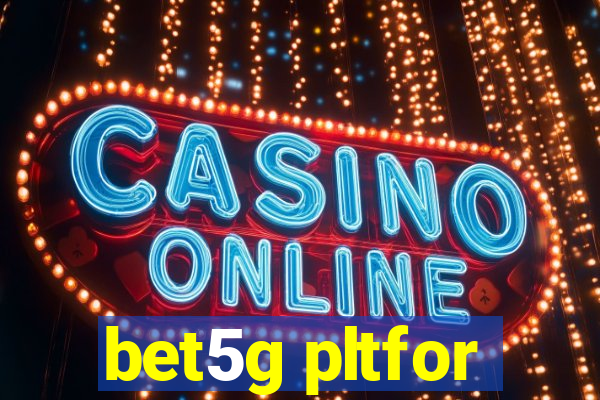 bet5g pltfor